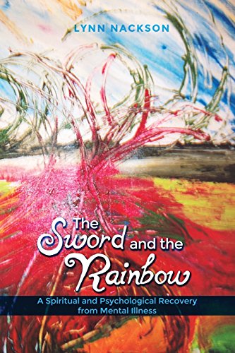 The Sord And The Rainbo A Spiritual And Psychological Recovery From Mental Il [Paperback]