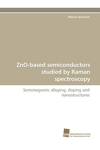 Zno-Based Semiconductors Studied By Raman Spectroscopy Semimagnetic Alloying, D [Paperback]