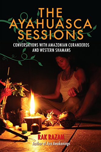 The Ayahuasca Sessions: Conversations with Amazonian Curanderos and Western Sham [Paperback]