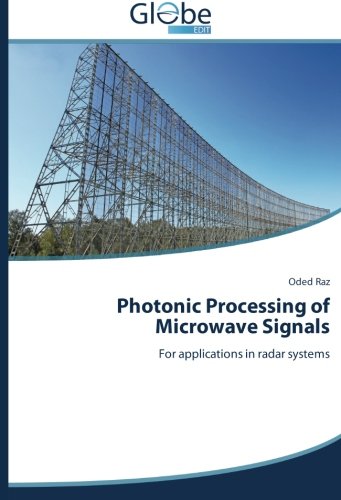 Photonic Processing Of Microave Signals For Applications In Radar Systems [Paperback]