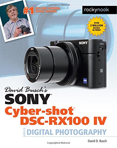 David Busch's Sony Cyber-shot DSC-RX100 IV: Guide to Digital Photography [Paperback]