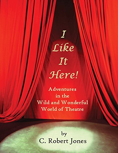 I Like It Here Adventures In The Wild And Wonderful World Of Theatre [Paperback]