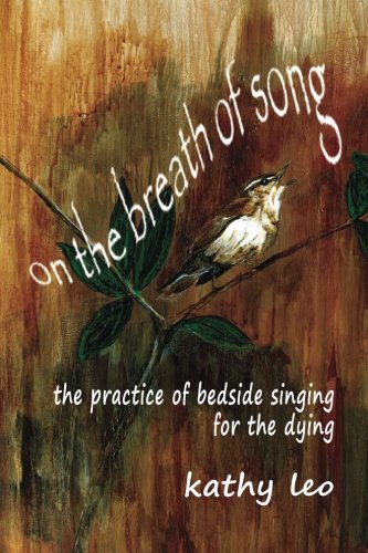 On The Breath Of Song The Practice Of Bedside Singing For The Dying [Paperback]