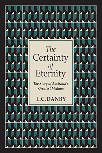 The Certainty Of Eternity The Story Of Australia's Greatest Medium [Paperback]