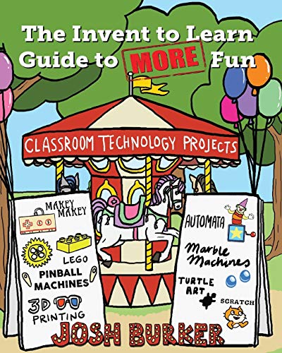 Invent to Learn Guide to More Fun  Classroom Technology Projects [Paperback]