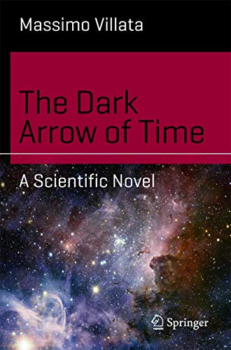 The Dark Arrow of Time: A Scientific Novel [Paperback]