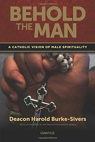 Behold the Man: A Catholic Vision of Male Spirituality [Paperback]