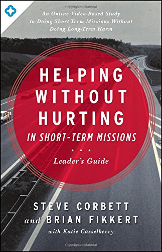 Helping Without Hurting In Short-Term Missions: Leader's Guide [Paperback]