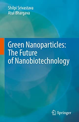 Green Nanoparticles: The Future of Nanobiotechnology [Hardcover]