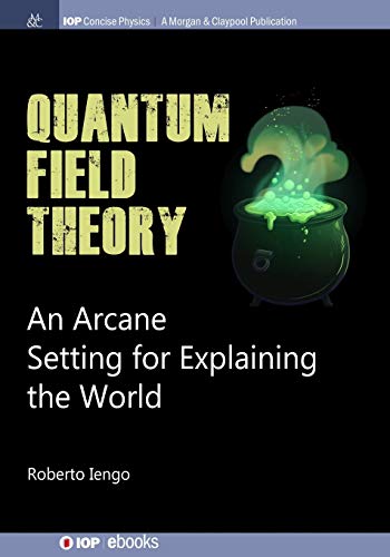 Quantum Field Theory An Arcane Setting for Explaining the World [Paperback]