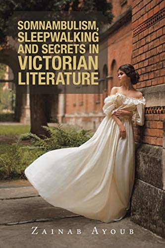 Somnambulism, Sleepalking And Secrets In Victorian Literatu [Paperback]