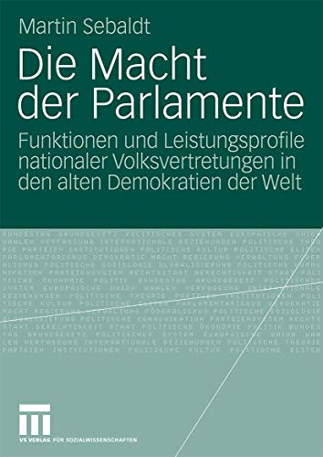 Die Macht der Parlamente: Funktionen und Leistungsprofile nationaler Volksvertre [Paperback]