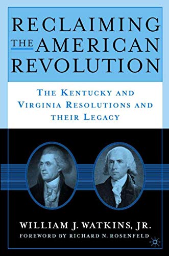 Reclaiming the American Revolution: The Kentucky and Virgina Resolutions and the [Hardcover]