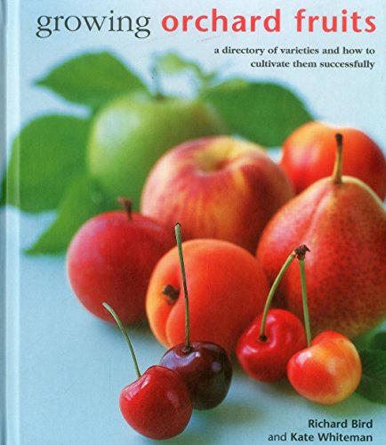 Growing Orchard Fruits: A Directory Of Varieties And How To Cultivate Them Succe [Hardcover]