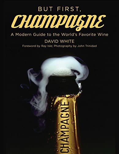 But First, Champagne: A Modern Guide to the World's Favorite Wine [Paperback]