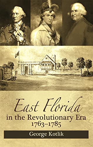 East Florida in the Revolutionary Era, 1763–1785 [Paperback]