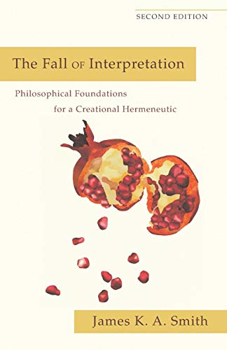 Fall Of Interpretation, The: Philosophical Foundations For A Creational Hermeneu [Paperback]