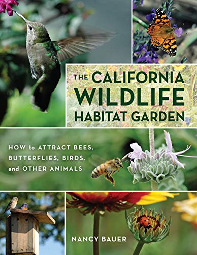 The California Wildlife Habitat Garden: How to Attract Bees, Butterflies, Birds, [Paperback]