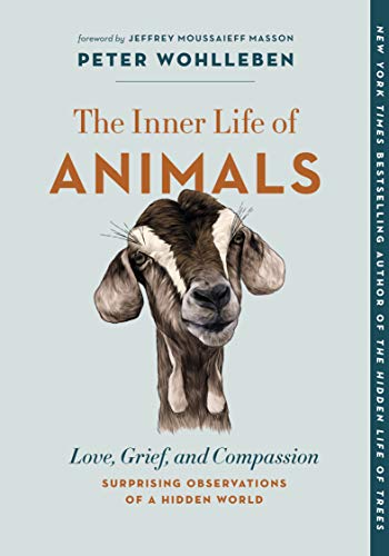 The Inner Life of Animals: Love, Grief, and CompassionSurprising Observations o [Paperback]