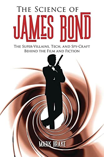 The Science of James Bond: The Super-Villains, Tech, and Spy-Craft Behind the Fi [Paperback]