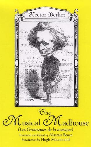 The Musical Madhouse An English Translation of Berlioz's &ltI&gtLes Grotesque [Paperback]