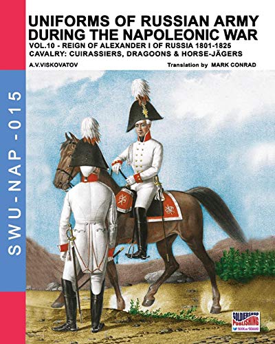 Uniforms Of Russian Army During The Napoleonic War Vol.10 Cavalry Cuirassiers, [Paperback]