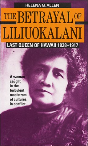 The Betrayal Of Liliuokalani: Last Queen Of H