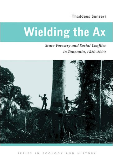 Wielding the Ax State Forestry and Social Conflict in Tanzania, 1820&1502000 [Hardcover]