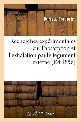 Recherches Exprimentales Sur l'Absorption et l'Exhalation Par le Tgument Exter [Paperback]