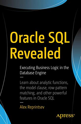 Oracle SQL Revealed Executing Business Logic in the Database Engine [Paperback]