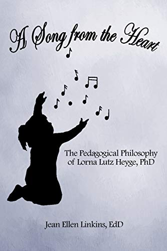 A Song From The Heart The Pedagogical Philosophy Of Lorna Lutz Heyge, Phd [Paperback]