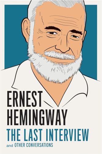 Ernest Hemingway: The Last Interview: and Other Conversations [Paperback]