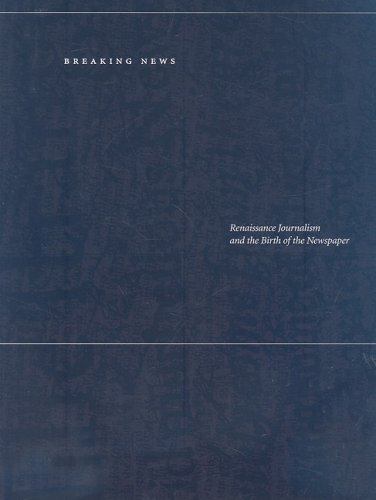 Breaking News: Renaissance Journalism And The Birth Of The Newspaper [Paperback]