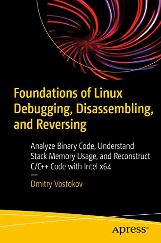 Foundations of Linux Debugging, Disassembling, and Reversing: Analyze Binary Cod [Paperback]