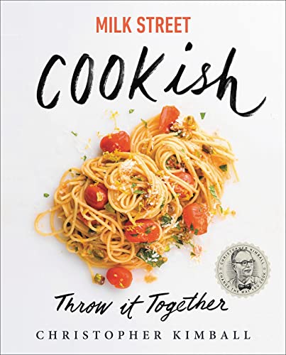 Milk Street: Cookish: Throw It Together: Big Flavors. Simple Techniques. 200 Way [Hardcover]