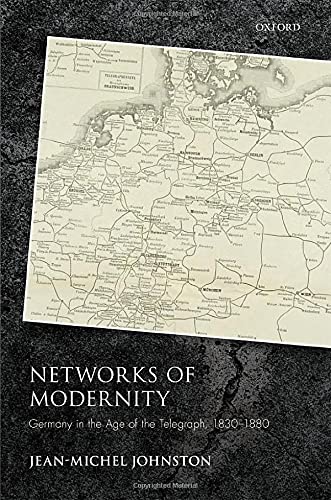 Netorks of Modernity Germany in the Age of the Telegraph, 1830-1880 [Hardcover]