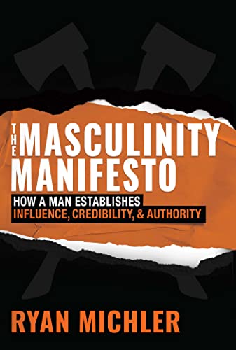 The Masculinity Manifesto: How a Man Establishes Influence, Credibility and Auth [Hardcover]