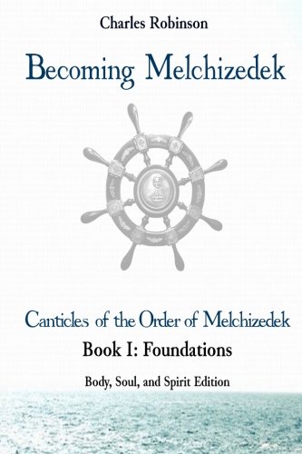 Becoming Melchizedek The Eternal Priesthood And Your Journey Foundations, Body [Paperback]