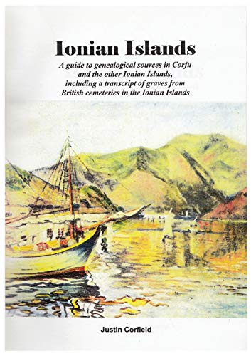 Ionian Islands A Guide To Genealogical Sources In Corfu And The Other Ionian Is [Paperback]