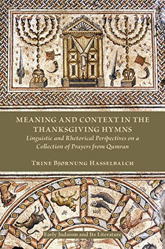 Meaning And Context In The Thanksgiving Hymns Linguistic And Rhetorical Perspec [Paperback]