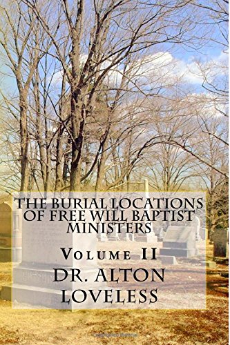 The Burial Locations Of Free Will Baptist Ministers Volume To (free Will Bapti [Paperback]