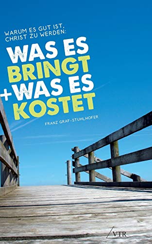 Warum Es Gut Ist, Christ Zu Werden Was Es Bringt, Und Was Es Kostet (german Edi [Paperback]