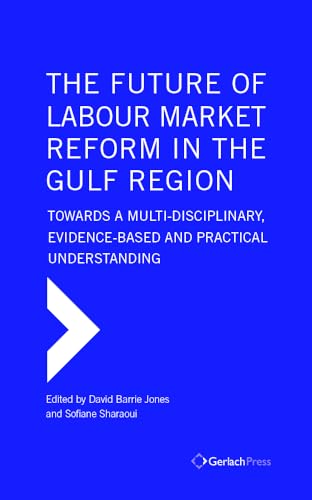 The Future of Labour Market Reform in the Gulf Region: Towards a Multi-Disciplin [Hardcover]