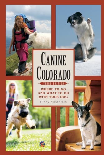 Canine Colorado: Where to Go and What to Do with Your Dog [Paperback]