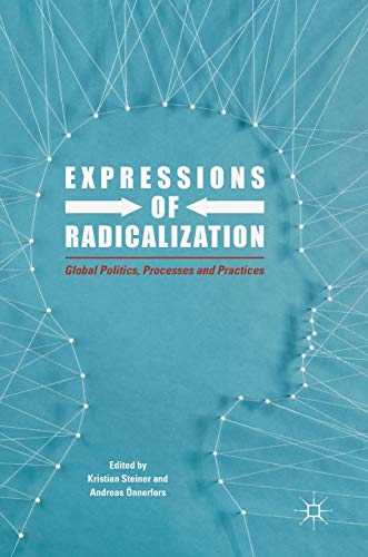 Expressions of Radicalization: Global Politics, Processes and Practices [Hardcover]