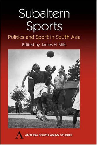 Subaltern Sports  Politics and Sport in South Asia [Hardcover]