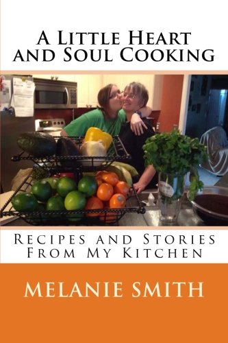 A Little Heart And Soul Cooking Recipes And Stories From My Kitchen [Paperback]