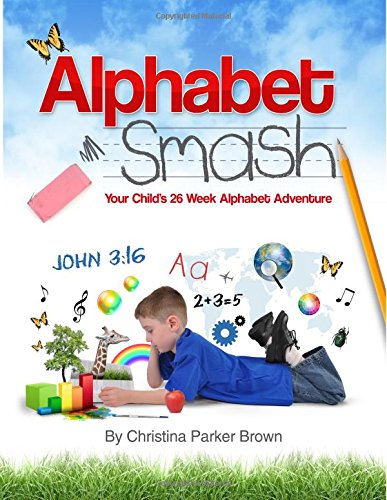 Alphabet Smash  Your Child's 26 Week Alphabet Adventure [Paperback]