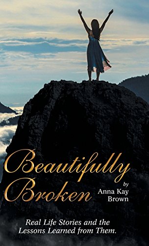 Beautifully Broken  Real Life Stories and the Lessons Learned from Them [Hardcover]