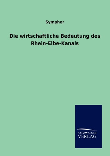 Die Wirtschaftliche Bedeutung des Rhein-Elbe-Kanals [Paperback]